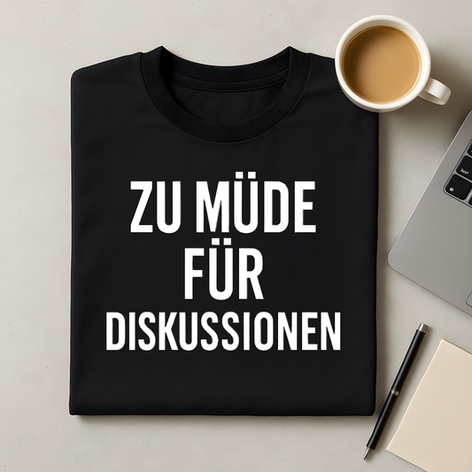 Zu müde für Diskussionen T-Shirt