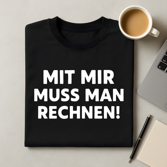 Mit Mir muss man rechnen! T-Shirt