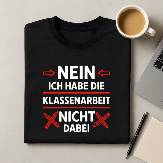 Nein, ich habe die Klassenarbeit nicht dabei T-Shirt