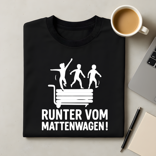 Runter vom Mattenwagen! T-Shirt