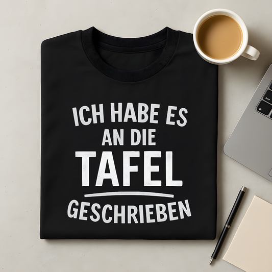 Ich habe es an die Tafel geschrieben T-Shirt