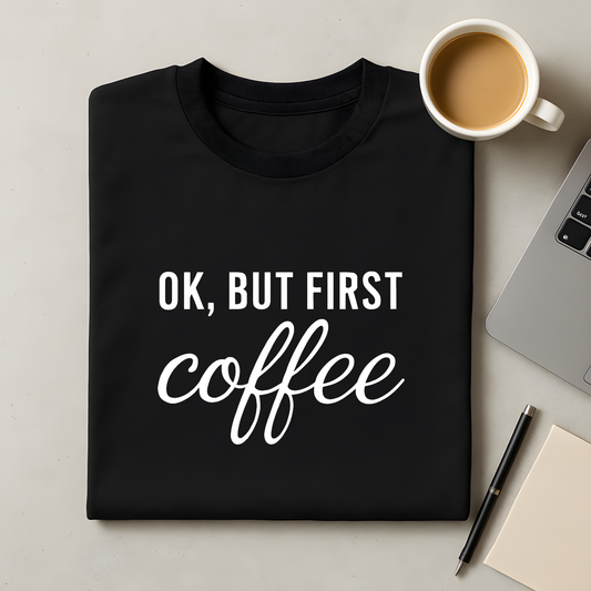 Ok, but first coffee T-Shirt