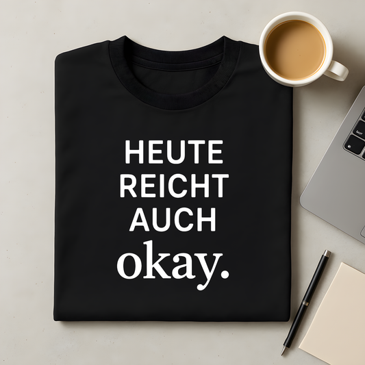 Heute reicht okay T-Shirt