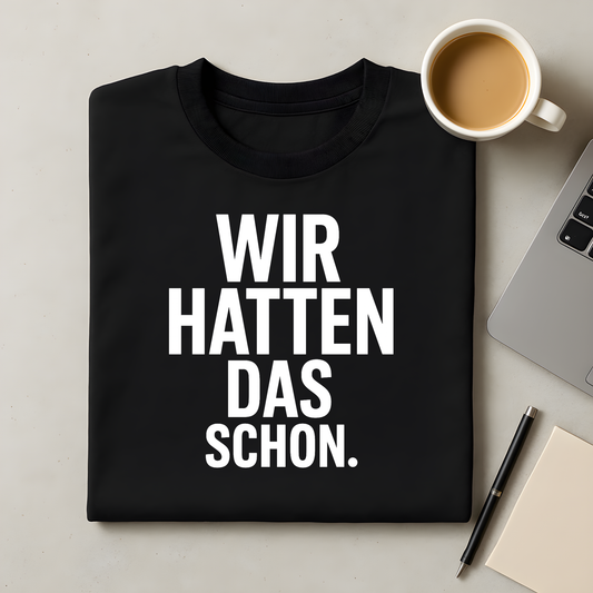 Wir hatten das schon T-Shirt