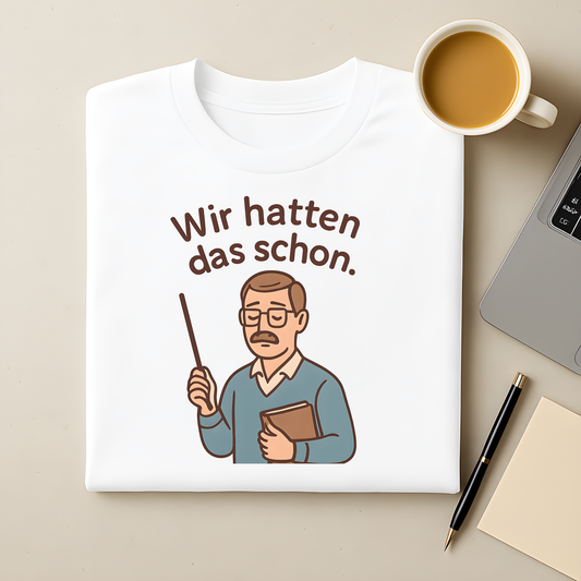 Wir hatten das schon Lehrer T-Shirt