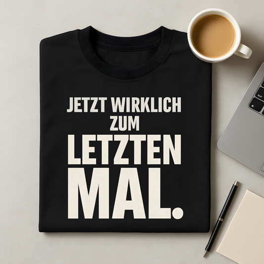 Jetzt wirklich zum letzten Mal T-Shirt