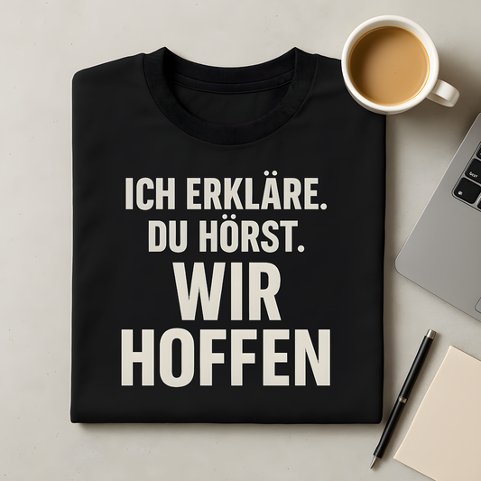 Ich erkläre. Du hörst. Wir hoffen T-Shirt