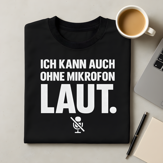 Ich kann auch ohne Mikrofon LAUT T-Shirt