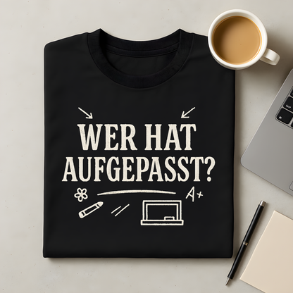 Wer hat aufgepasst T-Shirt