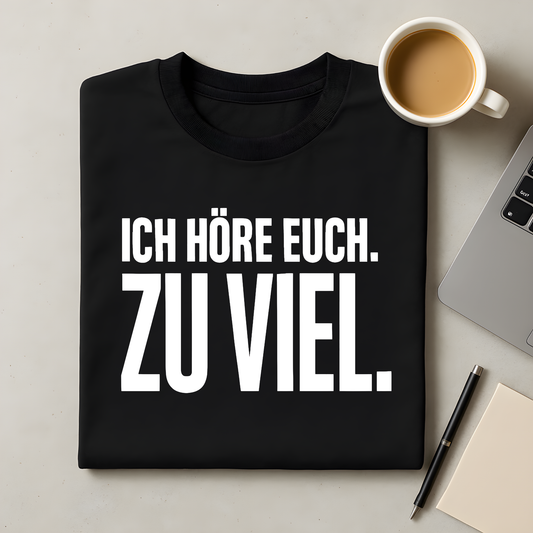 Höre euch zu viel T-Shirt