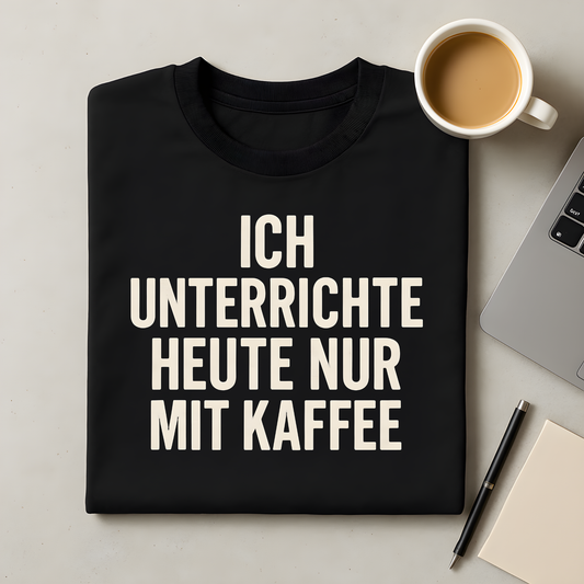 Heute nur mit Kaffee T-Shirt