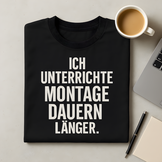 Montage dauern länger T-Shirt
