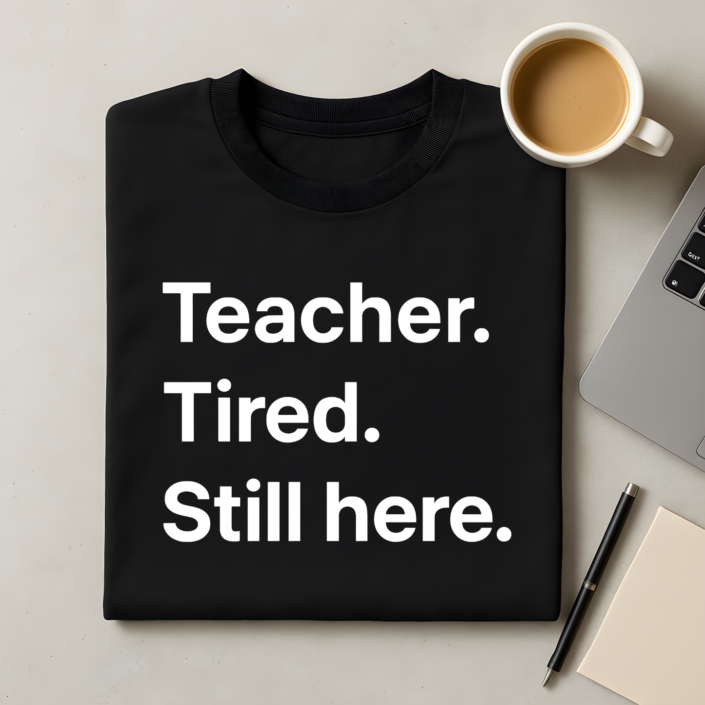 Teacher. Tired. Still here. T-Shirt