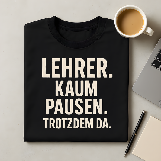 Kaum Pausen. Trotzdem da T-Shirt