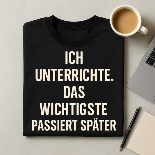 Das Wichtigste passiert später T-Shirt