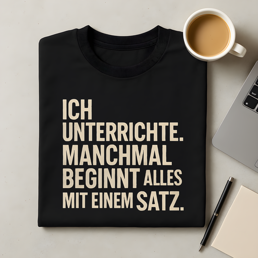 Manchmal beginnt Alles mit einem Satz T-Shirt