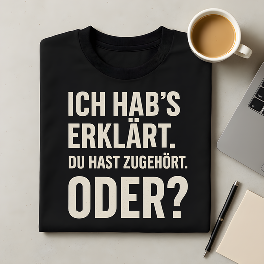 Du hast zugehört, oder T-Shirt